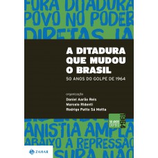 A Ditadura que mudou o Brasil A Ditadura que mudou o Brasil