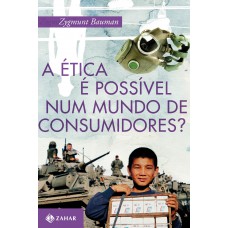 A ética é possível num mundo de consumidores? A ética é possível num mundo de consumidores?