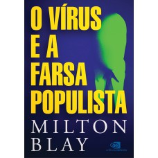 O vírus e a farsa populista O vírus e a farsa populista