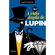 813 - A Vida Dupla de Arsène Lupin 813 - A Vida Dupla de Arsène Lupin