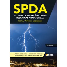 SPDA – Sistemas de Proteção contra Descargas Atmosféricas - Teoria, Prática e Legislação SPDA – Sistemas de Proteção contra Descargas Atmosféricas - Teoria, Prática e Legislação