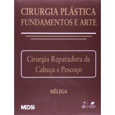 Cirurgia Plástica: Fundamentos e Arte II - Cirurgia Reparadora de Cabeça e Pescoço