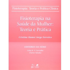 Fisioterapia - Teoria e Prática Clínica - Fisioterapia na Saúde da Mulher