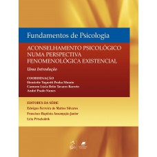 Fundamentos de Psicologia-Aconselhamento Psicológico numa Perspectiva Fenomenológica Existencial Fundamentos de Psicologia-Aconselhamento Psicológico numa Perspectiva Fenomenológica Existencial