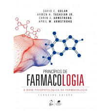 Princípios de Farmacologia - A Base Fisiopatológica da Farmacologia Princípios de Farmacologia - A Base Fisiopatológica da Farmacologia