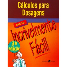 Cálculos para Dosagens - Série Incrivelmente Fácil Cálculos para Dosagens - Série Incrivelmente Fácil