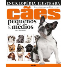 Enciclopédia ilustrada cães pequenos & médios