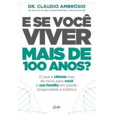 E SE VOCÊ VIVER MAIS DE 100 ANOS?
