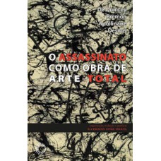 Assassinato como obra de arte total Assassinato como obra de arte total