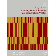 Poder, sexo e letras na República Velha
