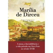 Marília de Dirceu - A musa, a Inconfidência e a vida privada em Ouro Preto no século XVIII