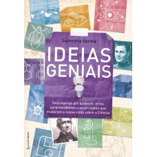 Ideias geniais - Descobertas por acidente, erros surpreendentes e escorregões que mudaram a nossa vi
