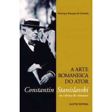 A arte romanesca do ator: Constantin Stanislavski na cultura do romance A arte romanesca do ator: Constantin Stanislavski na cultura do romance