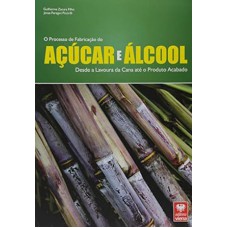O Processo de Fabricação do Açúcar e Álcool O Processo de Fabricação do Açúcar e Álcool