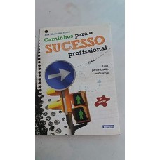 Caminhos Para O Sucesso Profissional. Guia Para Iniciacao Profissional