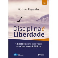 Disciplina é liberdade: 12 passos para aprovação em concursos públicos - 1ª edição - 2019 Disciplina é liberdade: 12 passos para aprovação em concursos públicos - 1ª edição - 2019