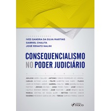 CONSEQUENCIALISMO NO PODER JUDICIÁRIO - 1ª ED - 2019
