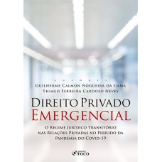 DIREITO PRIVADO EMERGENCIAL - O REGIME JURÍDICO TRANSITÓRIO NAS RELAÇÕES PRIVADAS NO PERÍODO DA PANDEMIA DA COVID-19