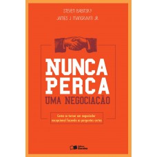 Nunca perca uma negociação: Como se tornar um negociador excepcional fazendo as perguntas certas Nunca perca uma negociação: Como se tornar um negociador excepcional fazendo as perguntas certas