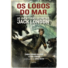 Os lobos do mar: As aventuras de Jack London - Volume 2 Os lobos do mar: As aventuras de Jack London - Volume 2