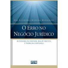O Erro No Negócio Jurídico: Autonomia Da Vontade, Boa-Fé Objetiva E Teoria Da Confiança O Erro No Negócio Jurídico: Autonomia Da Vontade, Boa-Fé Objetiva E Teoria Da Confiança