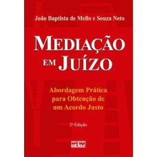 Mediação Em Juízo: Abordagem Prática Para Obtenção De Um Acordo Justo
