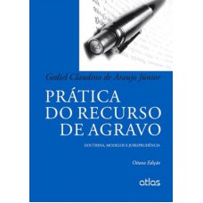 Prática Do Recurso De Agravo: Doutrina, Modelos E Jurisprudência Prática Do Recurso De Agravo: Doutrina, Modelos E Jurisprudência