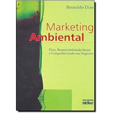 Marketing Ambiental: Ética, Responsabilidade Social E Competitividade Nos Negócios Marketing Ambiental: Ética, Responsabilidade Social E Competitividade Nos Negócios