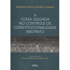 A Coisa Julgada No Controle De Constitucionalidade Abstrato: De Acordo Com O Novo Cpc