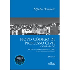 Novo Código De Processo Civil Comparado: Cpc/73 Para O Ncpc E Ncpc Para O Cpc/73 Novo Código De Processo Civil Comparado: Cpc/73 Para O Ncpc E Ncpc Para O Cpc/73