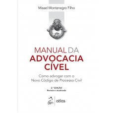 Manual da Advocacia Cível - Como Advogar com o Novo Código de Processo Civil Manual da Advocacia Cível - Como Advogar com o Novo Código de Processo Civil