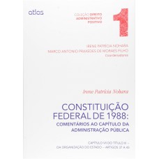 Constituição Federal De 1988: Comentários Aos Artigos 37 A 43 - Vol. 1 Constituição Federal De 1988: Comentários Aos Artigos 37 A 43 - Vol. 1