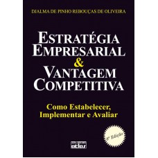 Estratégia Empresarial & Vantagem Competitiva: Como Estabelecer, Implementar E Avaliar Estratégia Empresarial & Vantagem Competitiva: Como Estabelecer, Implementar E Avaliar