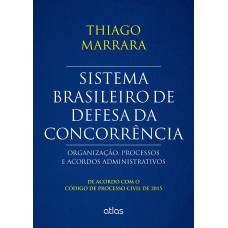 Sistema Brasileiro De Defesa Da Concorrência: Organização, Processos E Acordos - Cpc/2015 Sistema Brasileiro De Defesa Da Concorrência: Organização, Processos E Acordos - Cpc/2015