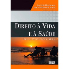 Direito À Vida E À Saude: Impactos Orçamentário E Judicial Direito À Vida E À Saude: Impactos Orçamentário E Judicial