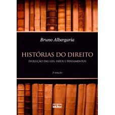 Histórias Do Direito: Evolução Das Leis, Fatos E Pensamentos Histórias Do Direito: Evolução Das Leis, Fatos E Pensamentos