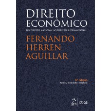 Direito Econômico - Do Direito Nacional ao Direito Supranacional - 6ª Edição 2019