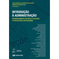 Introdução à Administração-Desenvolvimento Histórico, Educação e Perspectivas Profissionais Introdução à Administração-Desenvolvimento Histórico, Educação e Perspectivas Profissionais