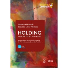 Série Soluções Jurídicas - Holding Familiar e suas Vantagens Série Soluções Jurídicas - Holding Familiar e suas Vantagens