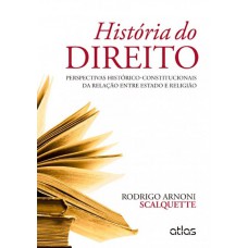 História Do Direito: Perspectivas Histórico-Constitucionais Da Relação Entre Estado E Religião História Do Direito: Perspectivas Histórico-Constitucionais Da Relação Entre Estado E Religião