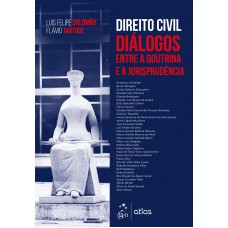 Direito Civil - Diálogos entre a Doutrina e a Jurisprudência - 1ª Edição 2018