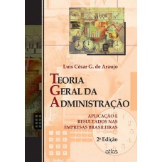 Teoria Geral Da Administração: Aplicação E Resultados Nas Empresas Brasileiras Teoria Geral Da Administração: Aplicação E Resultados Nas Empresas Brasileiras