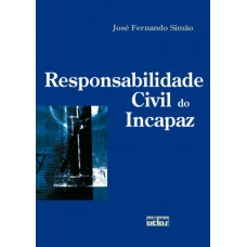 RESPONSABILIDADE CIVIL DO INCAPAZ - 1ª Edição 2008