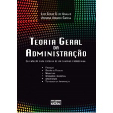 Teoria Geral Da Administração: Orientação Para Escolha De Um Caminho Profissional Teoria Geral Da Administração: Orientação Para Escolha De Um Caminho Profissional