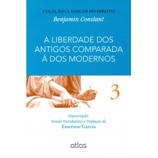 A LIBERDADE DOS ANTIGOS COMPARADA À DOS MODERNOS – Vol. 3 - 1ª Edição 2015 A LIBERDADE DOS ANTIGOS COMPARADA À DOS MODERNOS – Vol. 3 - 1ª Edição 2015