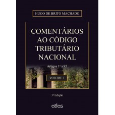 COMENTÁRIOS AO CÓDIGO TRIBUTÁRIO NACIONAL: Artigos 1º a 95 - Vol. 1 - 3ª Edição 2015