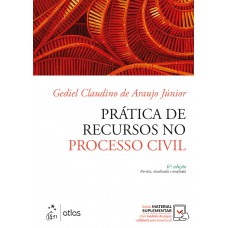 Prática de Recursos no Processo Civil - 6ª Edição 2021 Prática de Recursos no Processo Civil - 6ª Edição 2021