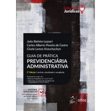 Série Soluções Jurídicas - Guia de Prática Previdenciária Administrativa - 2ª Edição 2018 Série Soluções Jurídicas - Guia de Prática Previdenciária Administrativa - 2ª Edição 2018