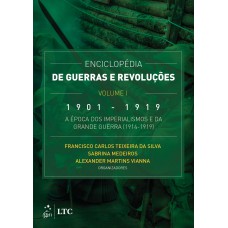 Enciclopédia de Guerras e Revoluções - Vol. I - 1901-1919 - A Época dos Imperialismos e da Grande Guerra (1914-1919) Enciclopédia de Guerras e Revoluções - Vol. I - 1901-1919 - A Época dos Imperialismos e da Grande Guerra (1914-1919)
