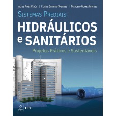Sistemas Prediais Hidráulicos e Sanitários - Projetos Práticos e Sustentáveis Sistemas Prediais Hidráulicos e Sanitários - Projetos Práticos e Sustentáveis